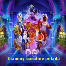 thammy caroline pelada